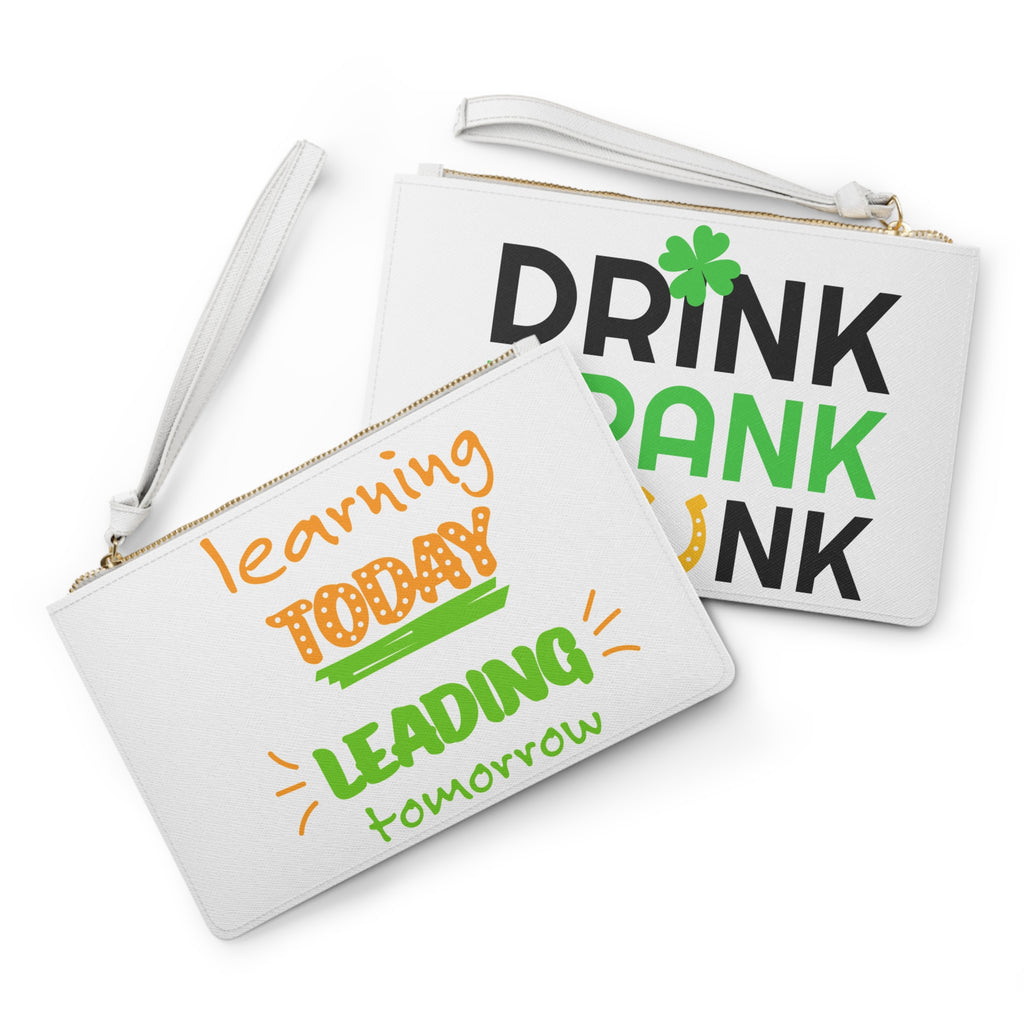 Clutch Bag — "Learning Today, Leading Tomorrow" & St. Patrick's Drink Drank Drunk Graphic Wristlet
