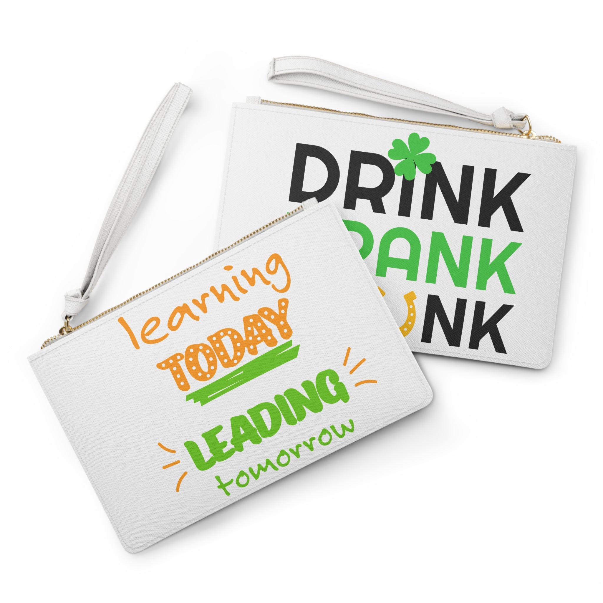 Clutch Bag — "Learning Today, Leading Tomorrow" & St. Patrick's Drink Drank Drunk Graphic Wristlet